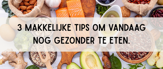 3 Makkelijke tips om vandaag nog gezonder te eten.